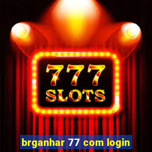 brganhar 77 com login